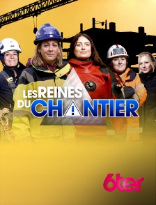 6ter - Les reines du chantier