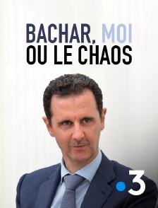 France 3 - Bachar, moi ou le chaos