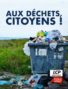 LCP Public Sénat - Aux déchets, citoyens !