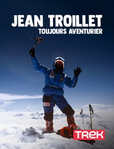 Trek - Jean Troillet, toujours aventurier