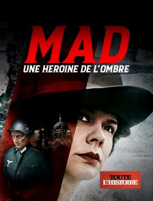 Toute l'Histoire - Mad, une héroïne de l'ombre