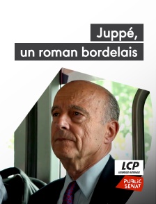 LCP Public Sénat - Juppé, un roman bordelais