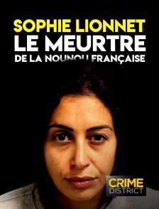 Crime District - Sophie Lionnet, le meurtre de la nounou française