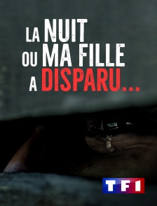 TF1 - La nuit où ma fille a disparu...