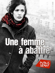 Public Sénat - Une femme à abattre