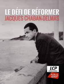 LCP Public Sénat - Le défi de réformer, Jacques Chaban-Delmas