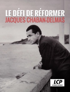 LCP 100% - Le défi de réformer, Jacques Chaban-Delmas