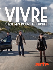 Arte - Vivre, c'est pas pour les lâches