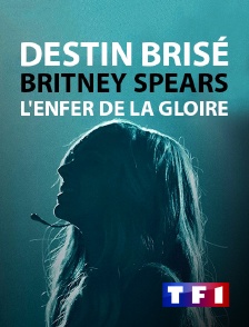 TF1 - Destin brisé : Britney Spears, l'enfer de la gloire