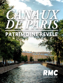 RMC Découverte - Canaux de Paris : un patrimoine révélé