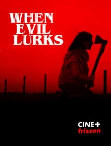 CINE+ Frisson - When Evil Lurks