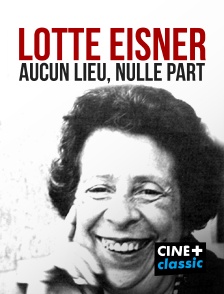 CINE+ Classic - Lotte Eisner, aucun lieu, nulle part