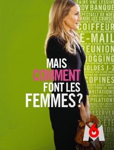 M6 - Mais comment font les femmes ?