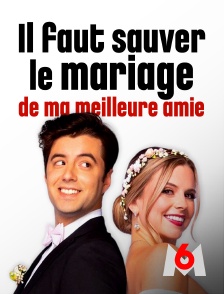 M6 - Il faut sauver le mariage de ma meilleure amie