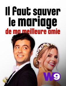 W9 - Il faut sauver le mariage de ma meilleure amie