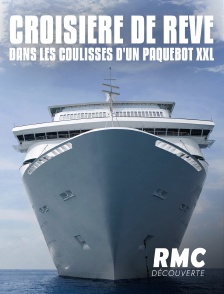 RMC Découverte - Croisière de rêve : dans les coulisses d'un paquebot XXL