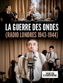 Toute l'Histoire - La guerre des ondes (Radio Londres 1943-1944)