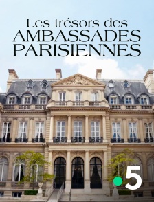 France 5 - Les trésors des ambassades parisiennes