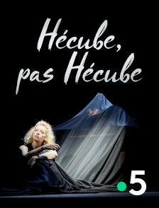 France 5 - Hécube, pas Hécube