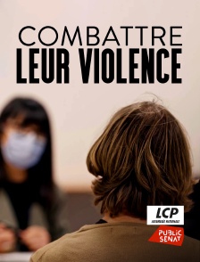 LCP Public Sénat - Combattre leur violence