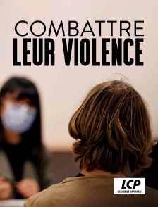 LCP 100% - Combattre leur violence