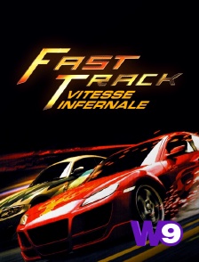 W9 - Fast Track : vitesse infernale