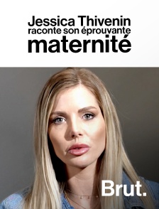 Brut - Jessica Thivenin raconte son éprouvante maternité