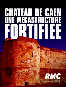 RMC Découverte - Château de Caen : une mégastructure fortifiée