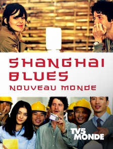 TV5MONDE - Shanghai Blues, Nouveau Monde