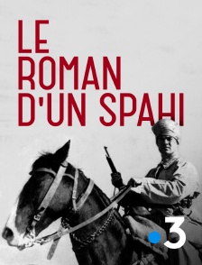 France 3 - Le roman d'un spahi