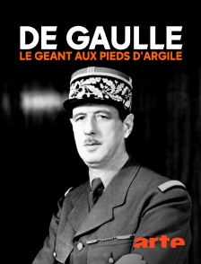 Arte - De Gaulle, le géant aux pieds d'argile