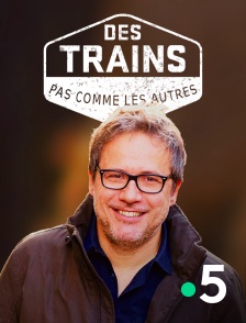 France 5 - Des trains pas comme les autres