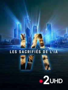 France 2 UHD - Les sacrifiés de l'IA