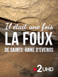 France 2 UHD - Il était une fois la Foux de Sainte-Anne d'Evenos