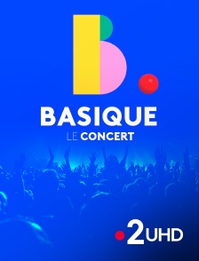 France 2 UHD - Basique, le concert