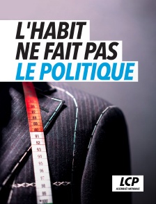 LCP 100% - L'habit ne fait pas le politique