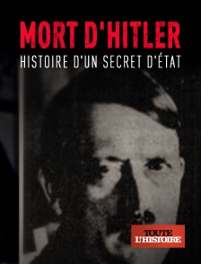 Toute l'Histoire - Mort d'Hitler, l'histoire d'un secret d'Etat