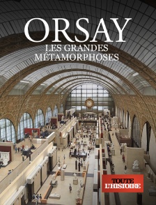 Toute l'Histoire - Orsay : Les grandes métamorphoses