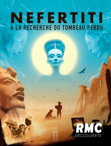 RMC Découverte - Néfertiti, à la recherche du tombeau perdu