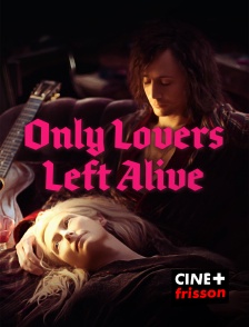 CINE+ Frisson - Only Lovers Left Alive