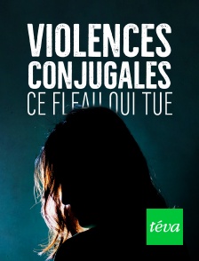 Téva - Violences conjugales : ce fléau qui tue