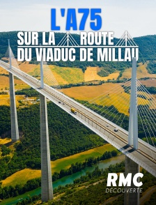 RMC Découverte - L'A75 : sur la route du viaduc de Millau