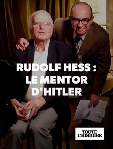 Toute l'Histoire - Rudolf Hess : le mentor d'Hitler