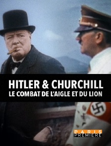 Paris Première - Hitler et Churchill : le combat de l'aigle et du lion