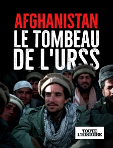 Toute l'Histoire - Afghanistan, le tombeau de l'URSS