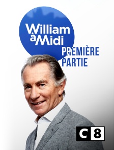 C8 - William à midi : première partie