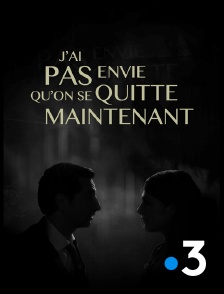 France 3 - J'ai pas envie qu'on se quitte maintenant