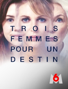 M6 - Trois femmes pour un destin