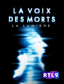 RTL 9 - La voix des morts : la lumière