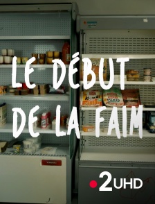 France 2 UHD - Le début de la faim